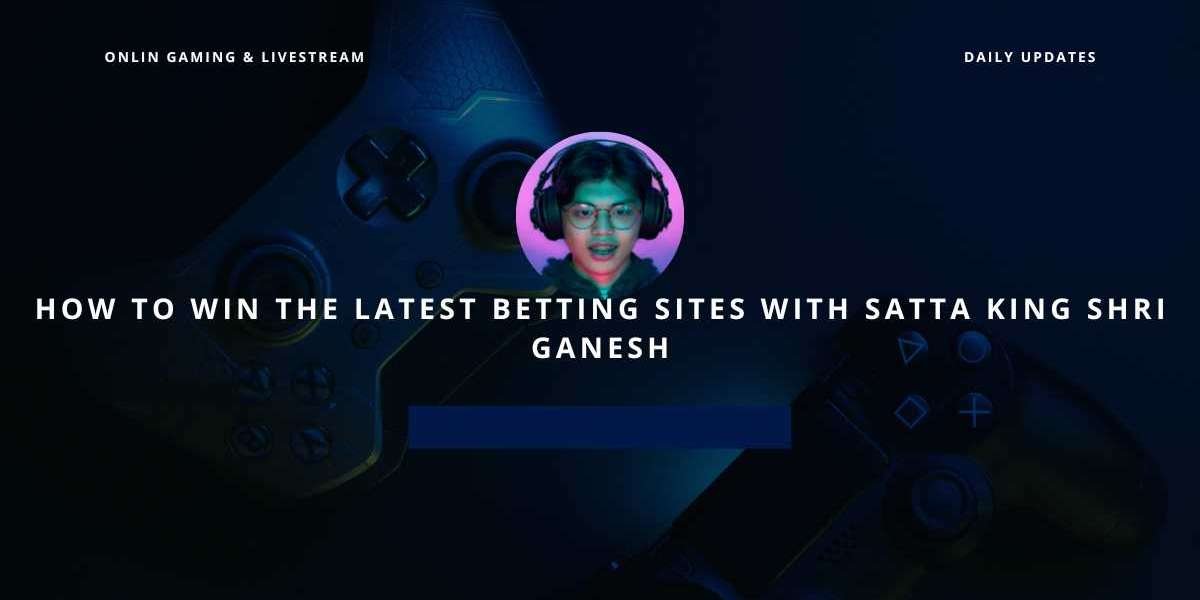 How to Win the Latest Betting Sites with Satta King Shri Ganesh