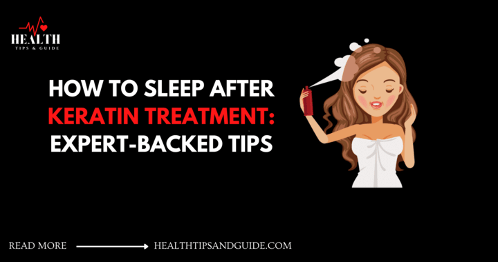 Easy To Adopt Tips On How To Sleep After Keratin Treatment