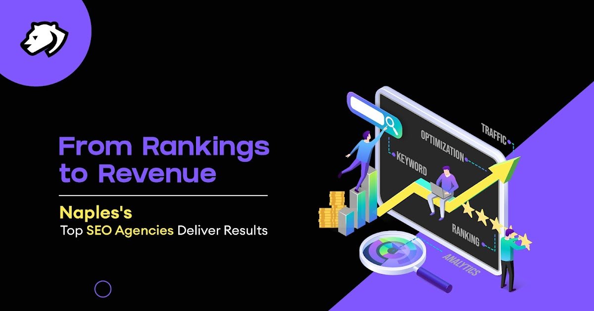 From Rankings to Revenue: How Naples'sTop SEO Agencies Deliver Results